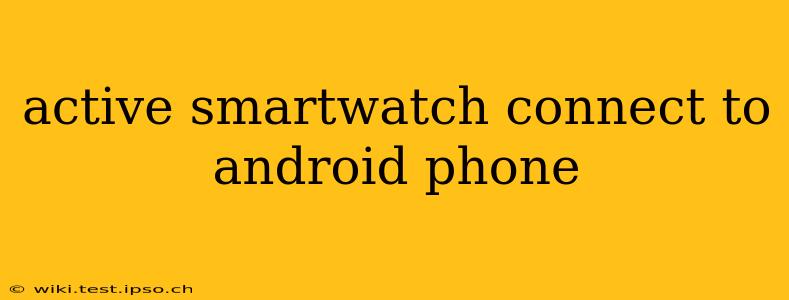active smartwatch connect to android phone