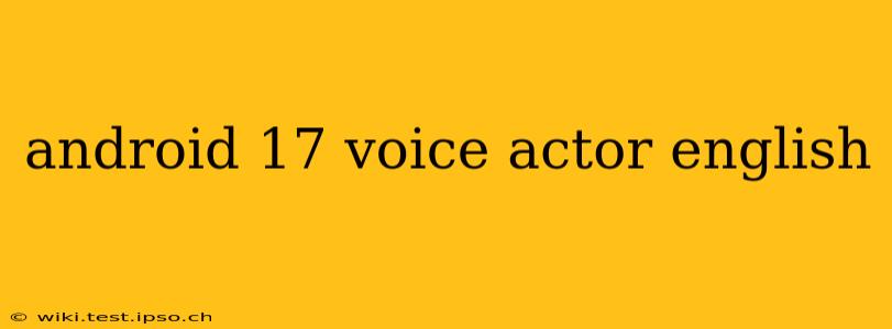 android 17 voice actor english