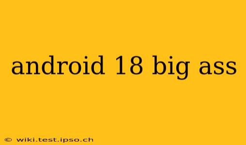 android 18 big ass