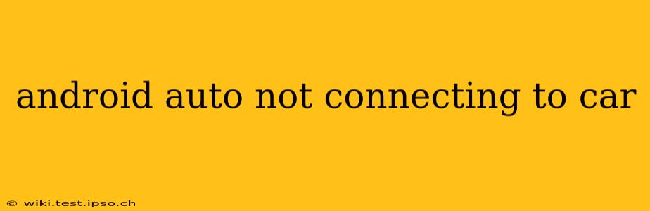android auto not connecting to car