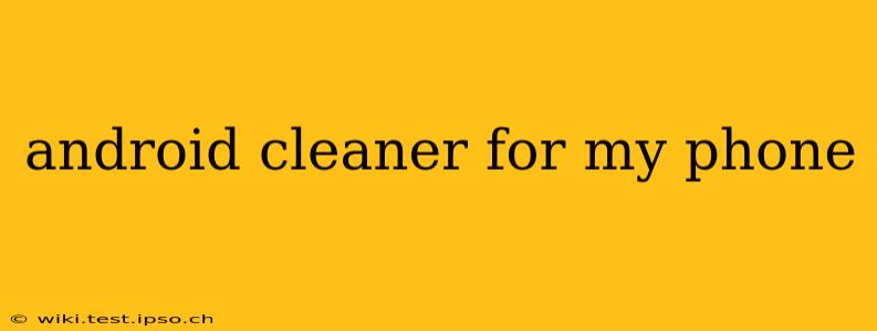 android cleaner for my phone