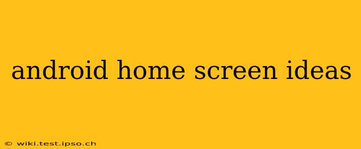 android home screen ideas