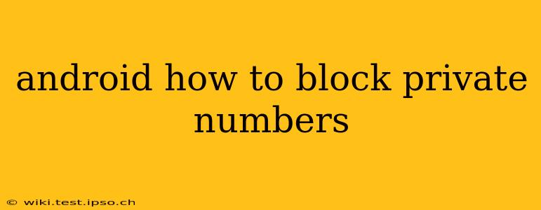 android how to block private numbers
