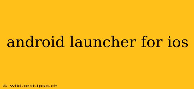 android launcher for ios
