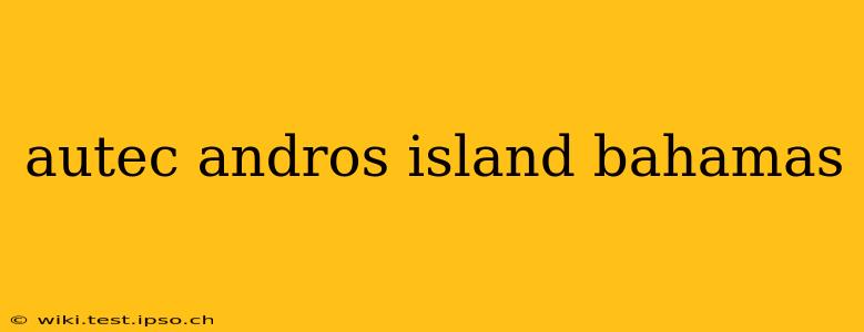 autec andros island bahamas