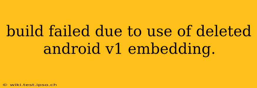 build failed due to use of deleted android v1 embedding.