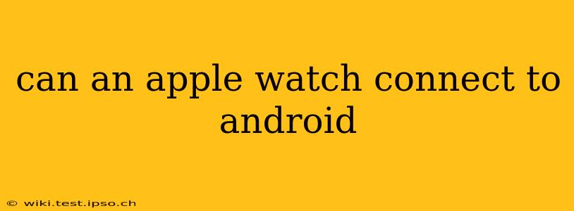 can an apple watch connect to android