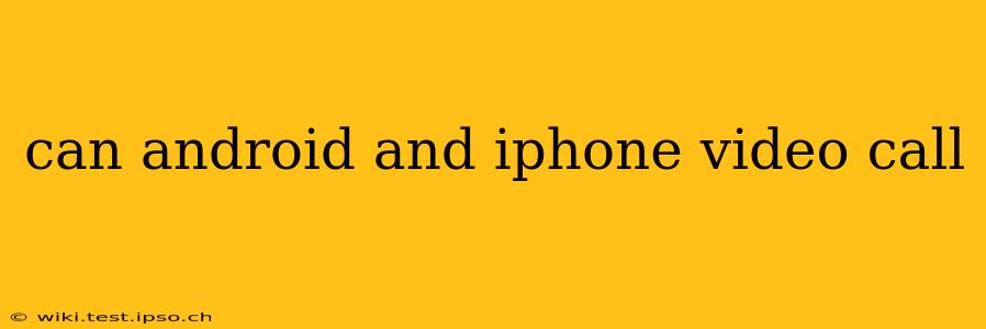 can android and iphone video call