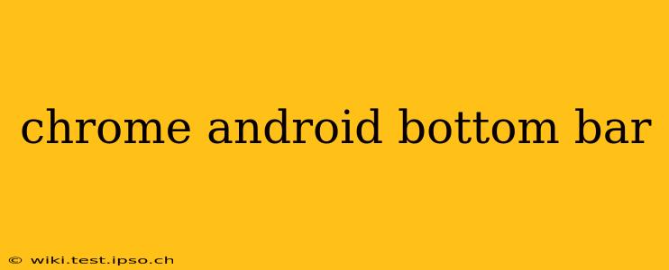 chrome android bottom bar