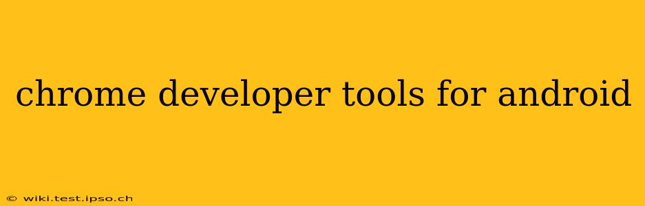 chrome developer tools for android