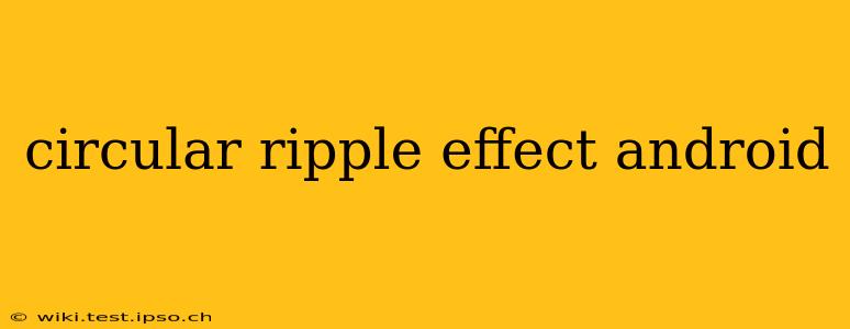 circular ripple effect android