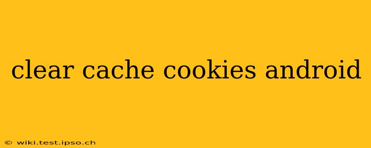 clear cache cookies android