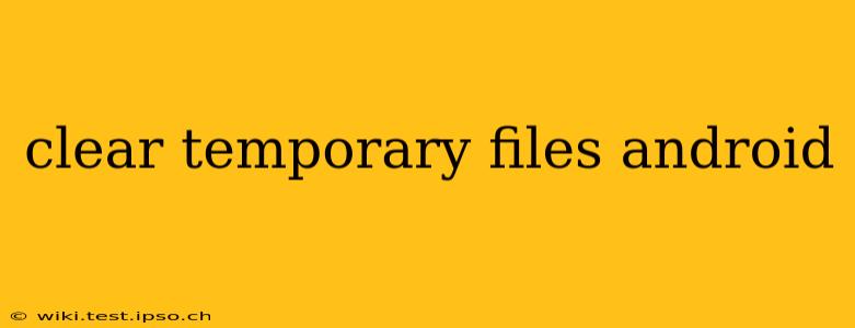 clear temporary files android