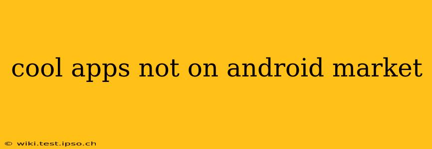 cool apps not on android market