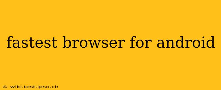 fastest browser for android