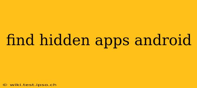 find hidden apps android