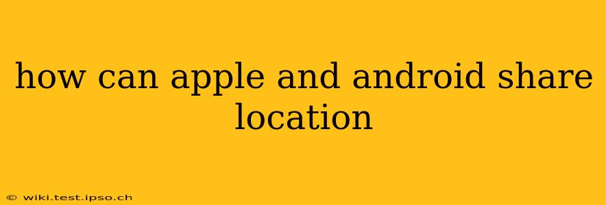 how can apple and android share location