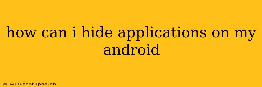 how can i hide applications on my android