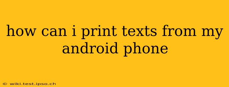 how can i print texts from my android phone
