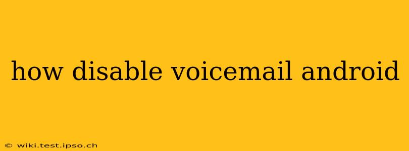 how disable voicemail android