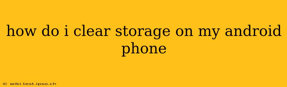 how do i clear storage on my android phone