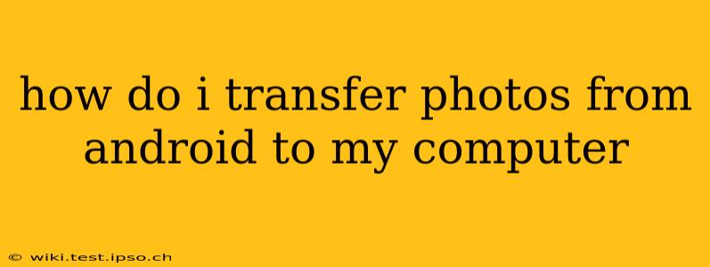 how do i transfer photos from android to my computer