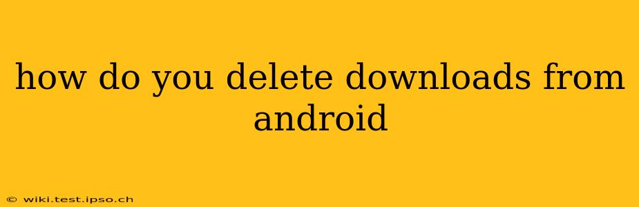 how do you delete downloads from android