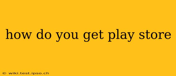 how do you get play store