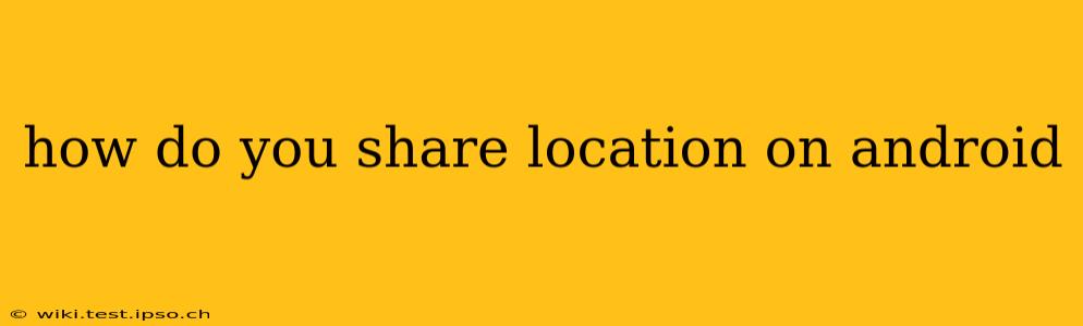 how do you share location on android