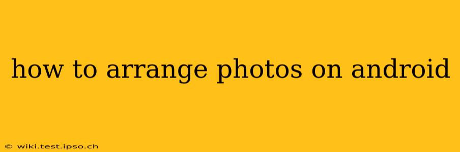 how to arrange photos on android