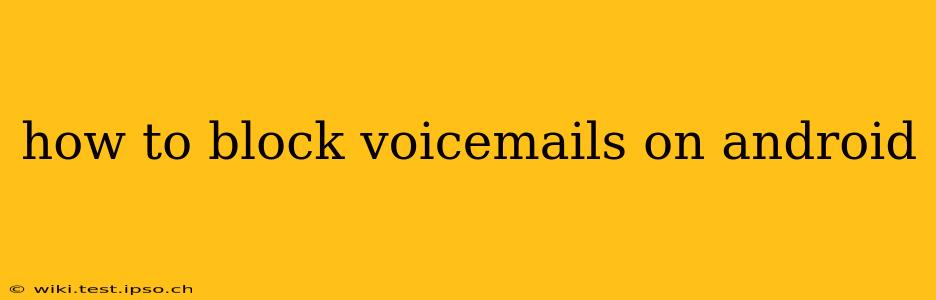 how to block voicemails on android