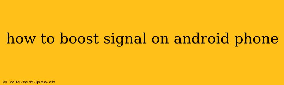 how to boost signal on android phone