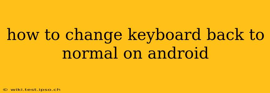 how to change keyboard back to normal on android