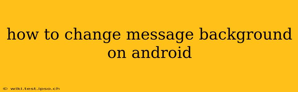 how to change message background on android