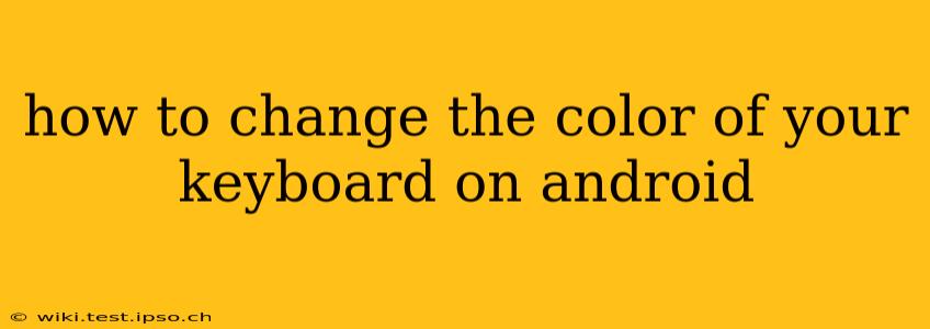 how to change the color of your keyboard on android