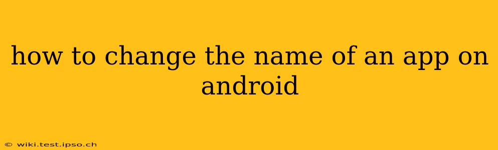 how to change the name of an app on android