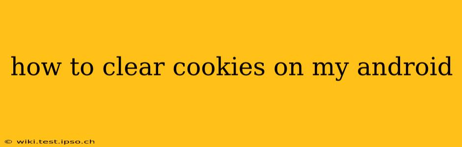how to clear cookies on my android