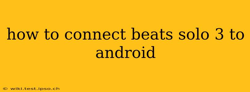 how to connect beats solo 3 to android