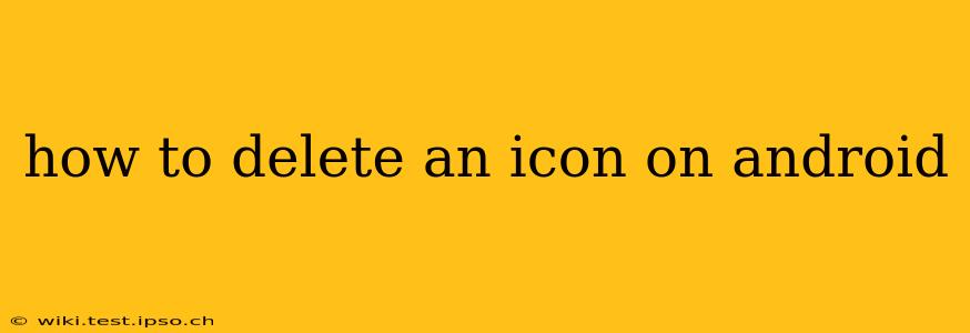 how to delete an icon on android