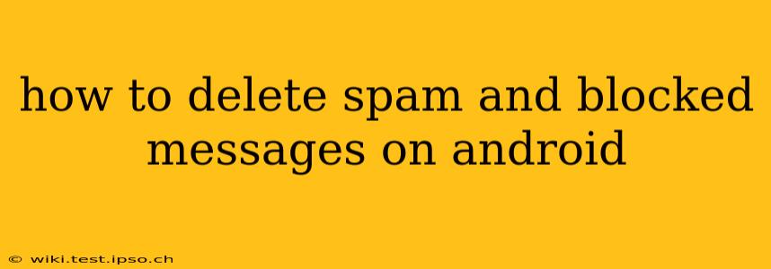 how to delete spam and blocked messages on android