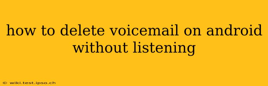 how to delete voicemail on android without listening