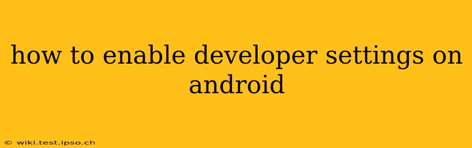 how to enable developer settings on android