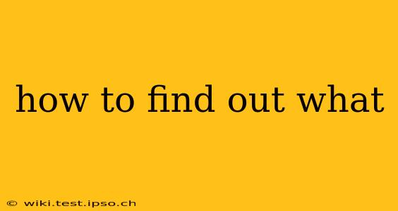 how to find out what