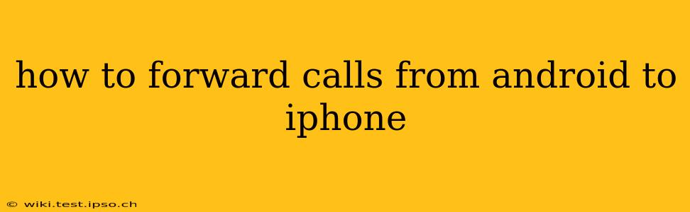 how to forward calls from android to iphone