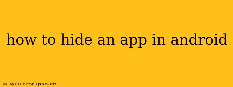 how to hide an app in android