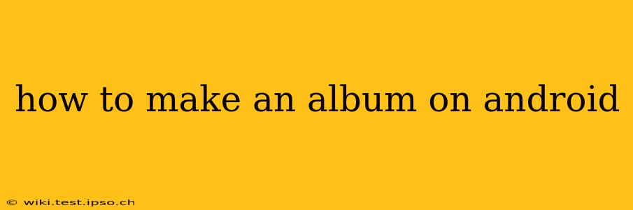how to make an album on android