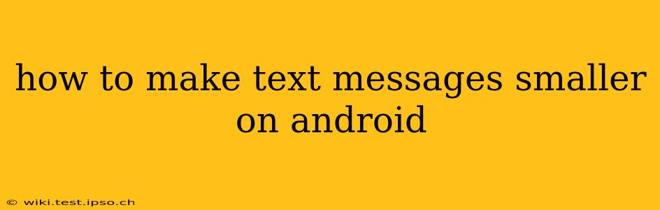 how to make text messages smaller on android