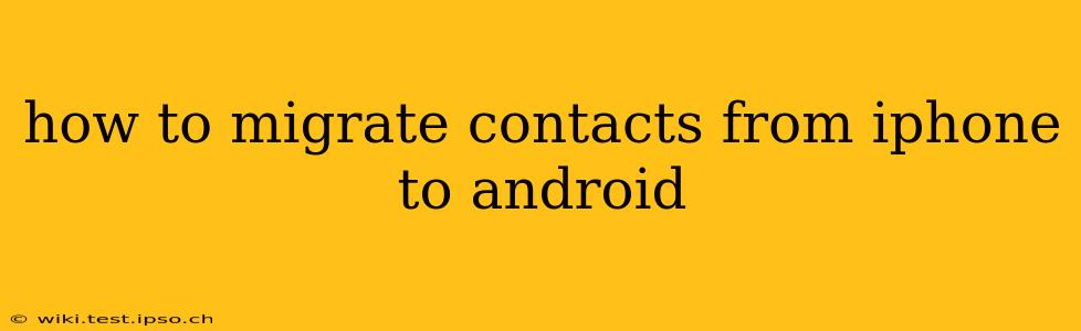 how to migrate contacts from iphone to android