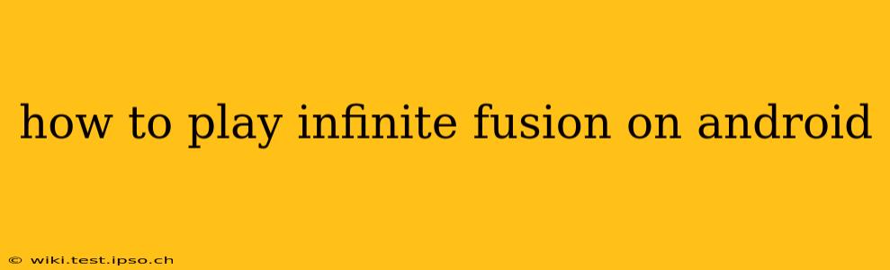 how to play infinite fusion on android