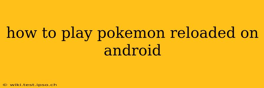 how to play pokemon reloaded on android
